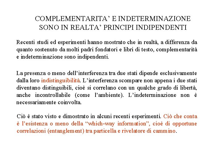 COMPLEMENTARITA’ E INDETERMINAZIONE SONO IN REALTA’ PRINCIPI INDIPENDENTI Recenti studi ed esperimenti hanno mostrato