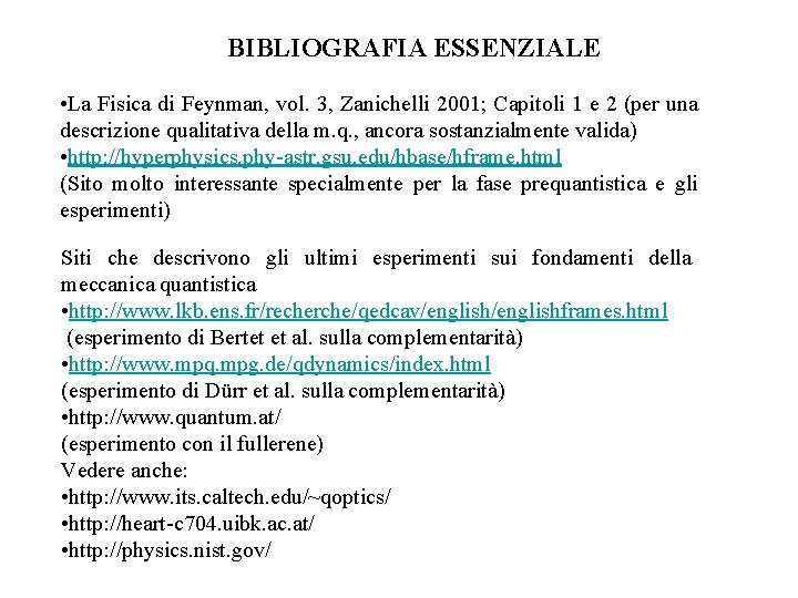 BIBLIOGRAFIA ESSENZIALE • La Fisica di Feynman, vol. 3, Zanichelli 2001; Capitoli 1 e