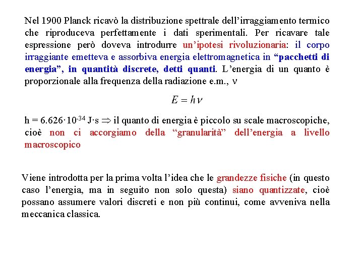 Nel 1900 Planck ricavò la distribuzione spettrale dell’irraggiamento termico che riproduceva perfettamente i dati