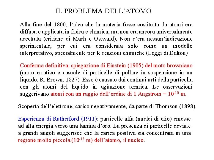 IL PROBLEMA DELL’ATOMO Alla fine del 1800, l’idea che la materia fosse costituita da