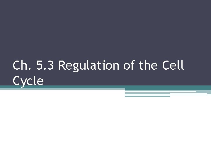 Ch. 5. 3 Regulation of the Cell Cycle 