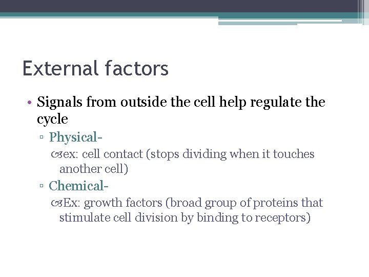 External factors • Signals from outside the cell help regulate the cycle ▫ Physical