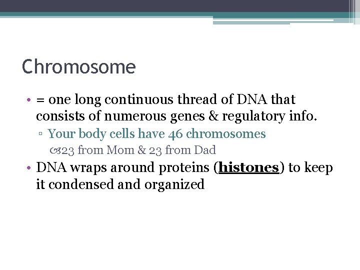 Chromosome • = one long continuous thread of DNA that consists of numerous genes