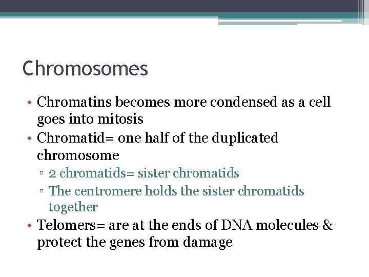 Chromosomes • Chromatins becomes more condensed as a cell goes into mitosis • Chromatid=