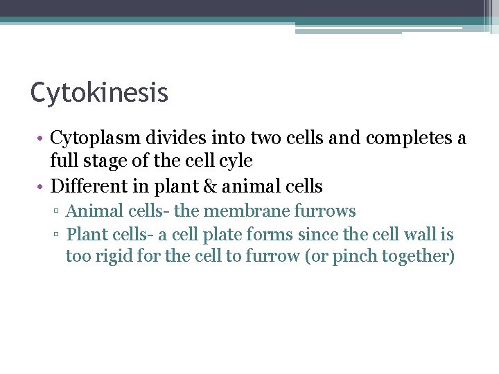 Cytokinesis • Cytoplasm divides into two cells and completes a full stage of the