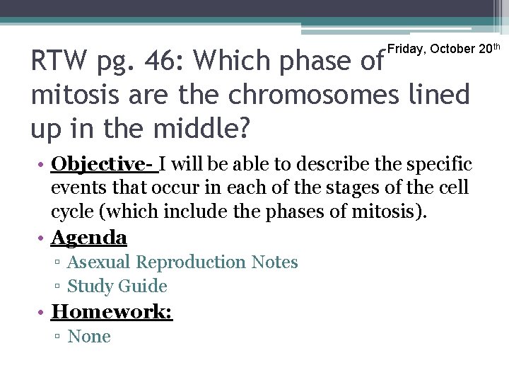 Friday, October 20 th RTW pg. 46: Which phase of mitosis are the chromosomes