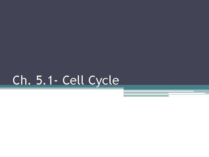 Ch. 5. 1 - Cell Cycle 