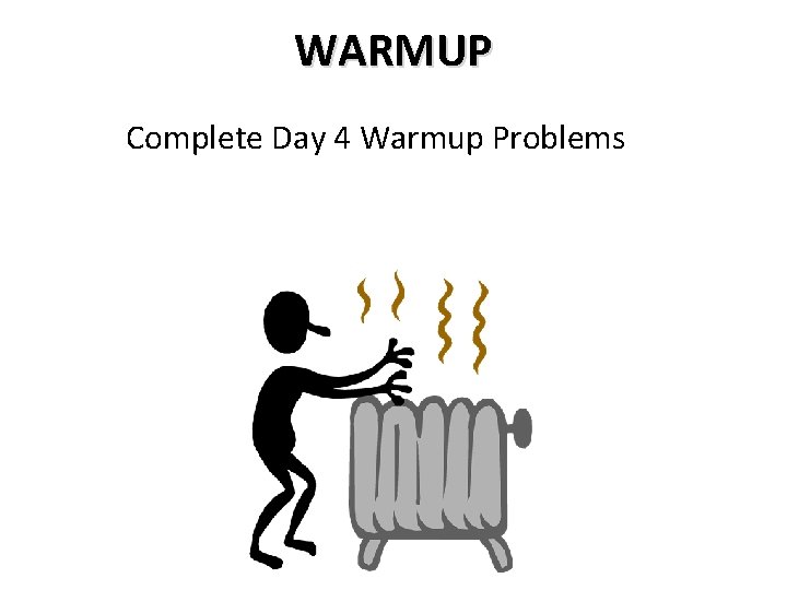 WARMUP Complete Day 4 Warmup Problems 