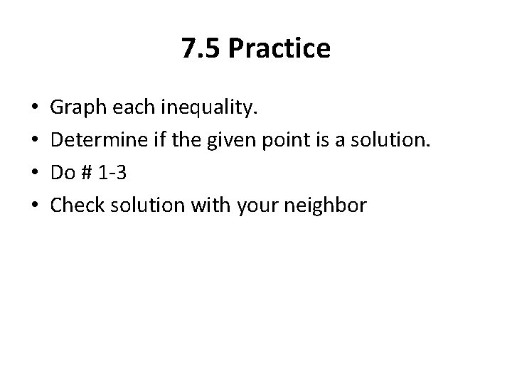 7. 5 Practice • • Graph each inequality. Determine if the given point is