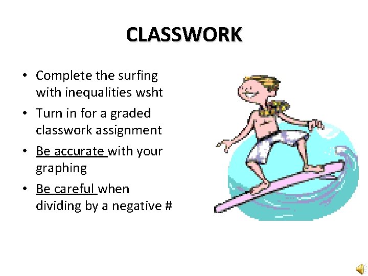 CLASSWORK • Complete the surfing with inequalities wsht • Turn in for a graded