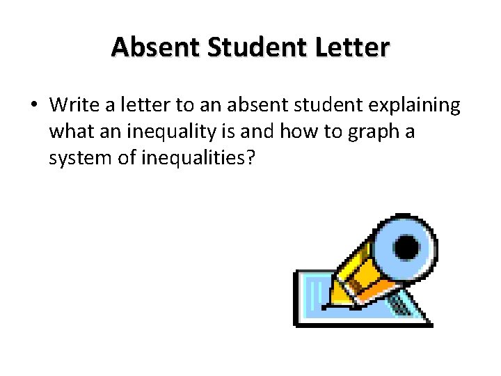 Absent Student Letter • Write a letter to an absent student explaining what an