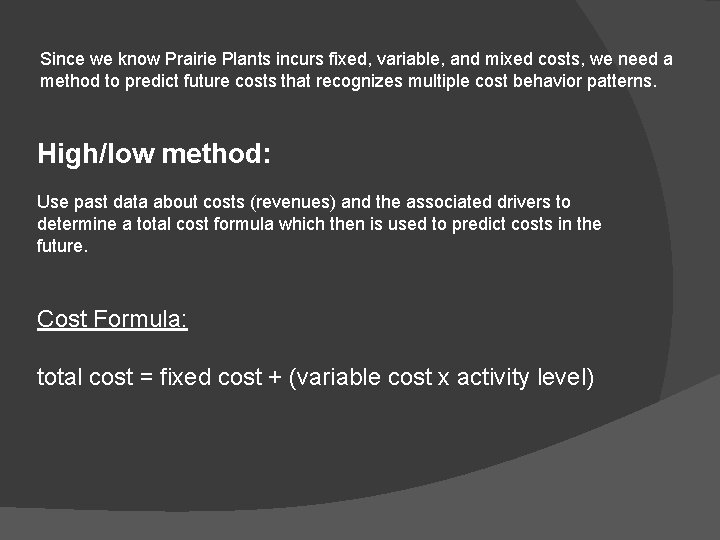 Since we know Prairie Plants incurs fixed, variable, and mixed costs, we need a