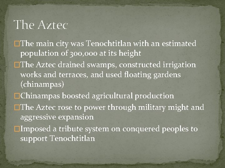 The Aztec �The main city was Tenochtitlan with an estimated population of 300, 000