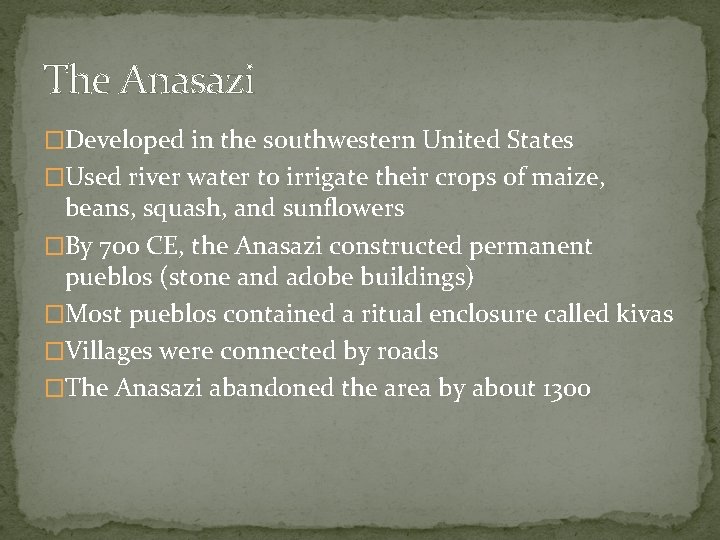 The Anasazi �Developed in the southwestern United States �Used river water to irrigate their