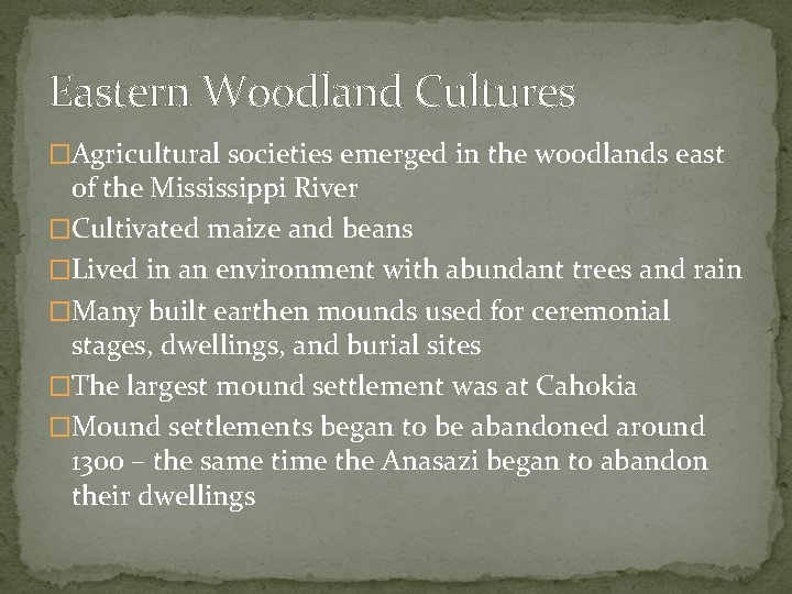 Eastern Woodland Cultures �Agricultural societies emerged in the woodlands east of the Mississippi River