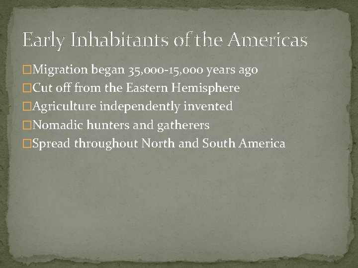 Early Inhabitants of the Americas �Migration began 35, 000 -15, 000 years ago �Cut