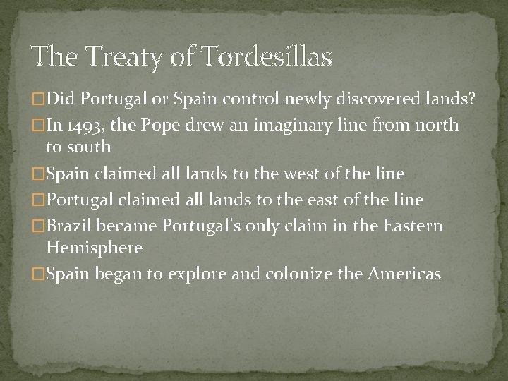 The Treaty of Tordesillas �Did Portugal or Spain control newly discovered lands? �In 1493,