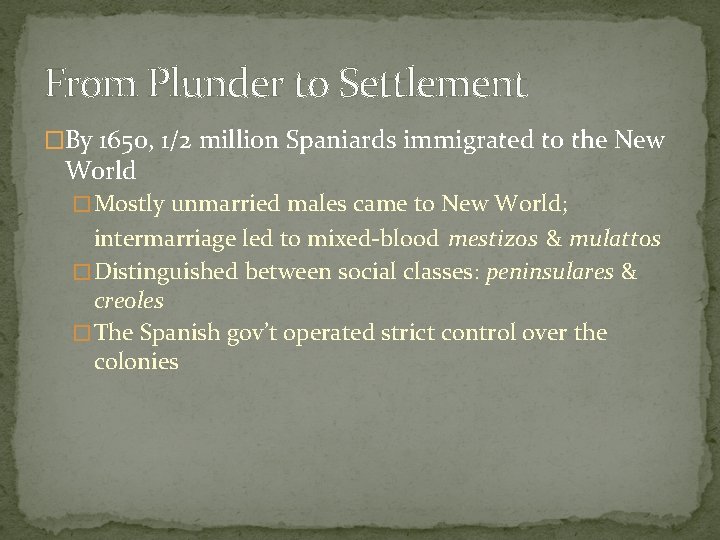 From Plunder to Settlement �By 1650, 1/2 million Spaniards immigrated to the New World