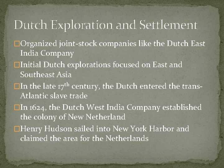 Dutch Exploration and Settlement �Organized joint-stock companies like the Dutch East India Company �Initial