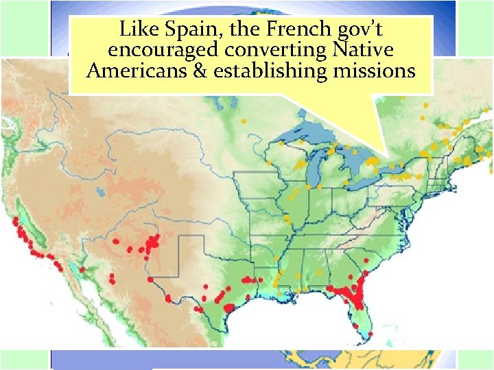 Like Spain, the French gov’t encouraged converting Native Americans & establishing missions 