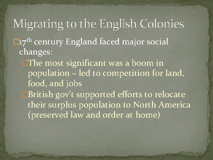 Migrating to the English Colonies � 17 th century England faced major social changes: