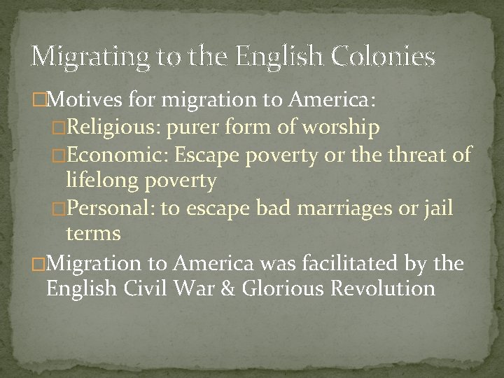 Migrating to the English Colonies �Motives for migration to America: �Religious: purer form of