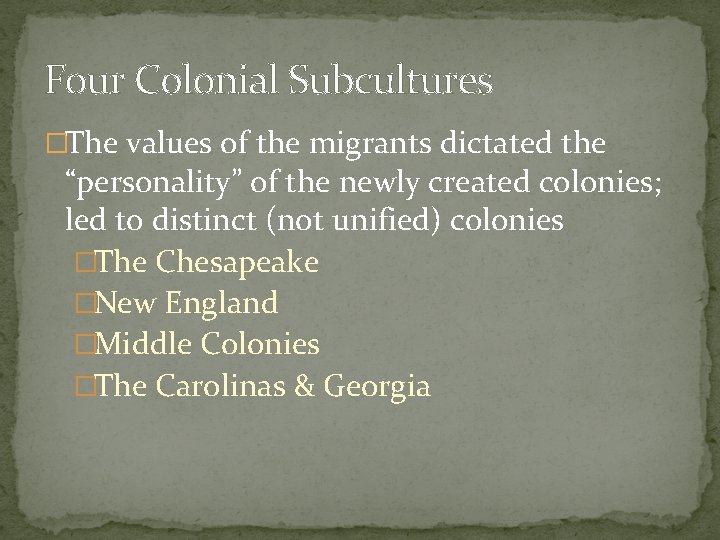 Four Colonial Subcultures �The values of the migrants dictated the “personality” of the newly