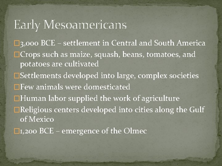 Early Mesoamericans � 3, 000 BCE – settlement in Central and South America �Crops