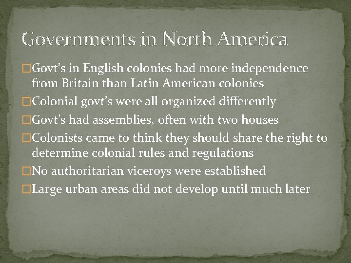 Governments in North America �Govt’s in English colonies had more independence from Britain than