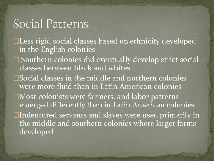 Social Patterns �Less rigid social classes based on ethnicity developed in the English colonies