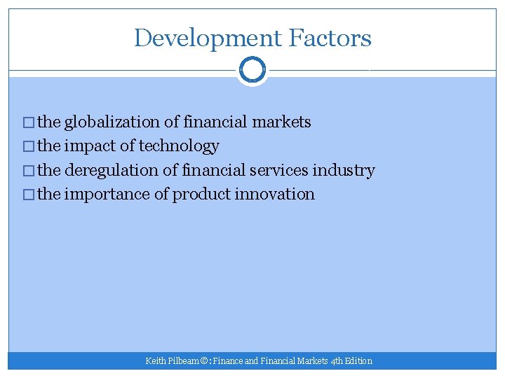 Development Factors � the globalization of financial markets � the impact of technology �