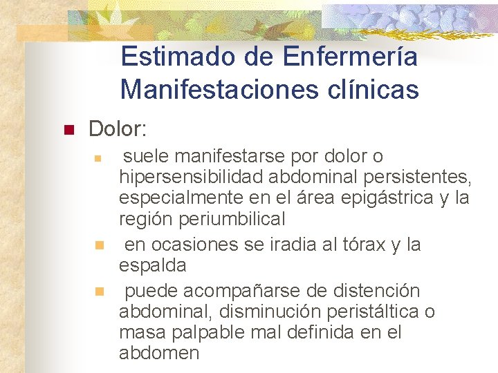 Estimado de Enfermería Manifestaciones clínicas n Dolor: n n n suele manifestarse por dolor