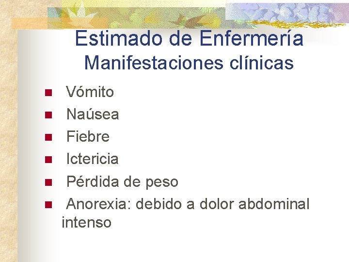 Estimado de Enfermería Manifestaciones clínicas n n n Vómito Naúsea Fiebre Ictericia Pérdida de