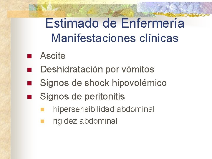 Estimado de Enfermería Manifestaciones clínicas n n Ascite Deshidratación por vómitos Signos de shock