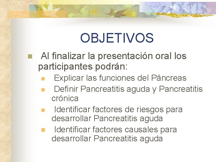 OBJETIVOS n Al finalizar la presentación oral los participantes podrán: n n Explicar las