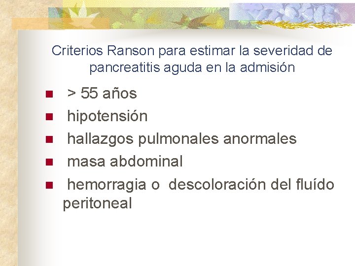 Criterios Ranson para estimar la severidad de pancreatitis aguda en la admisión n n