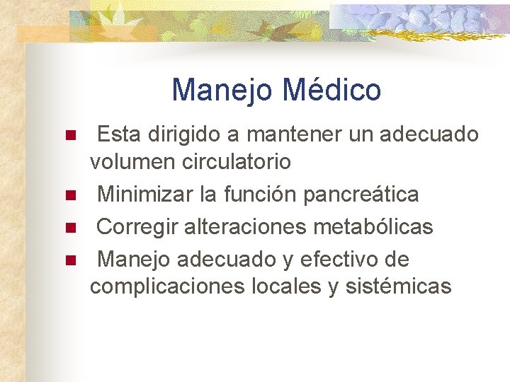 Manejo Médico n n Esta dirigido a mantener un adecuado volumen circulatorio Minimizar la