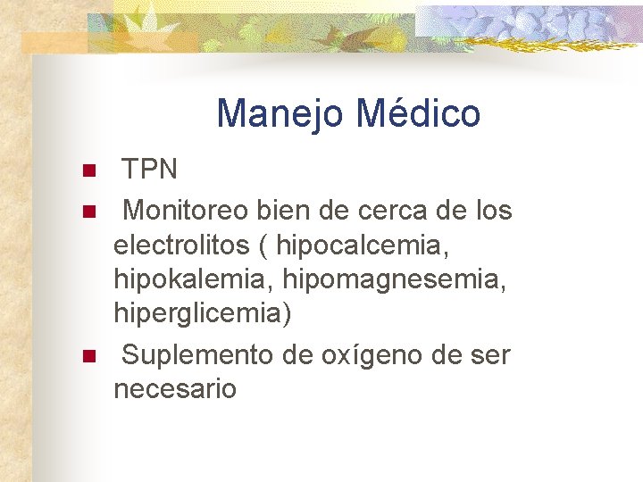 Manejo Médico n n n TPN Monitoreo bien de cerca de los electrolitos (