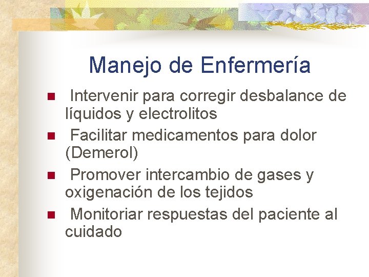 Manejo de Enfermería n n Intervenir para corregir desbalance de líquidos y electrolitos Facilitar