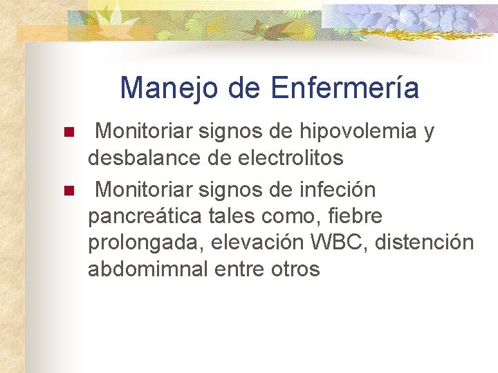 Manejo de Enfermería n n Monitoriar signos de hipovolemia y desbalance de electrolitos Monitoriar