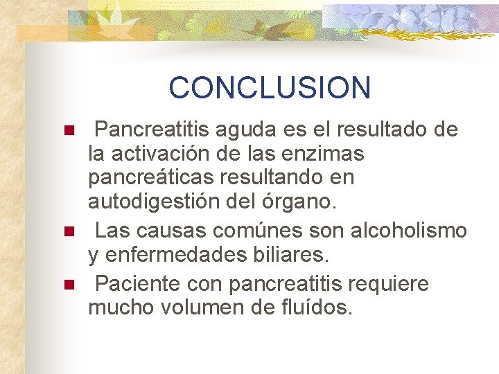 CONCLUSION n n n Pancreatitis aguda es el resultado de la activación de las