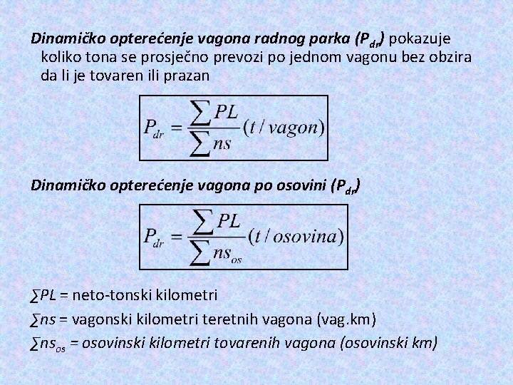 Dinamičko opterećenje vagona radnog parka (Pdr) pokazuje koliko tona se prosječno prevozi po jednom