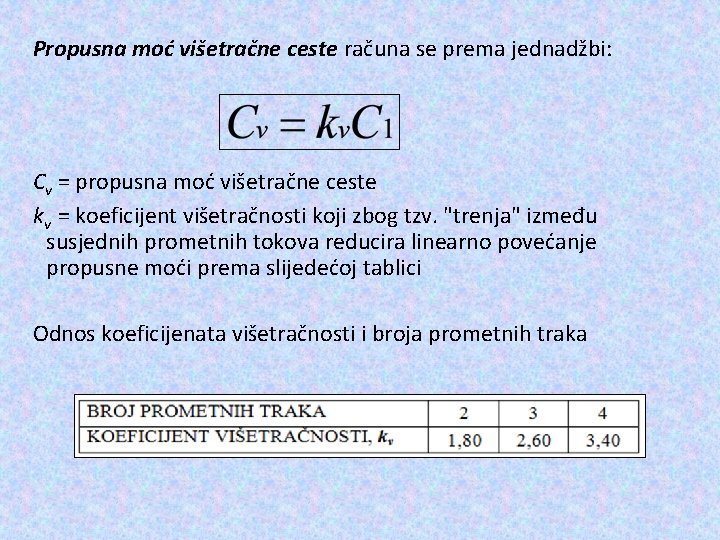 Propusna moć višetračne ceste računa se prema jednadžbi: Cv = propusna moć višetračne ceste