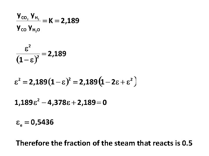 Therefore the fraction of the steam that reacts is 0. 5 