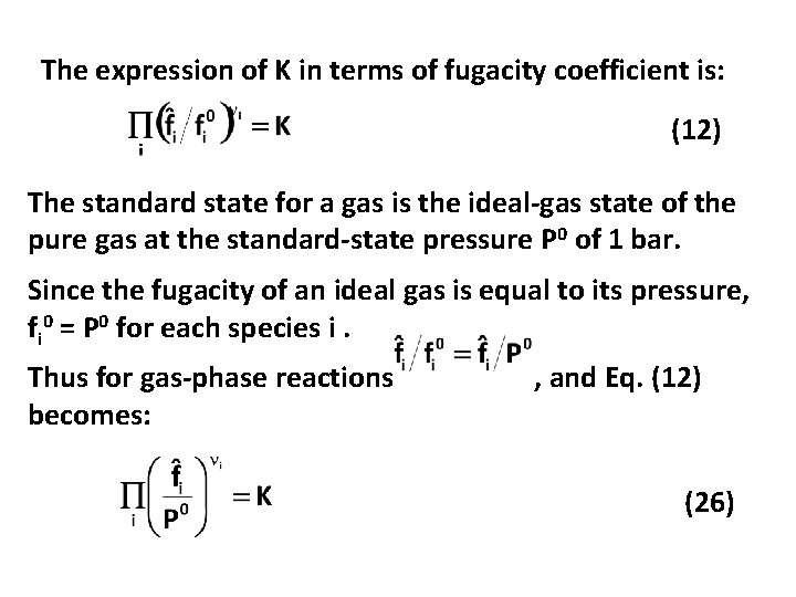 The expression of K in terms of fugacity coefficient is: (12) The standard state