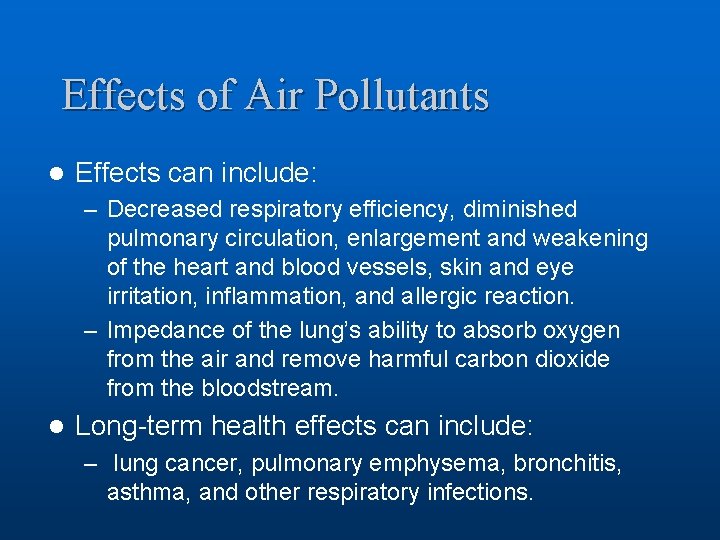 Effects of Air Pollutants l Effects can include: – Decreased respiratory efficiency, diminished pulmonary