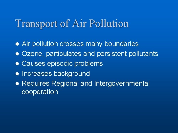 Transport of Air Pollution l l l Air pollution crosses many boundaries Ozone, particulates