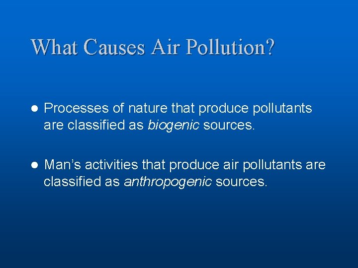 What Causes Air Pollution? l Processes of nature that produce pollutants are classified as