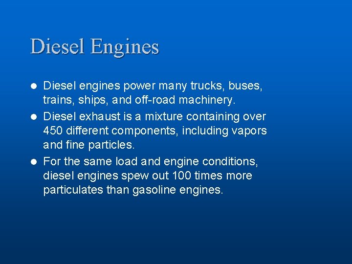 Diesel Engines Diesel engines power many trucks, buses, trains, ships, and off-road machinery. l