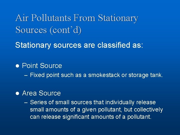 Air Pollutants From Stationary Sources (cont’d) Stationary sources are classified as: l Point Source